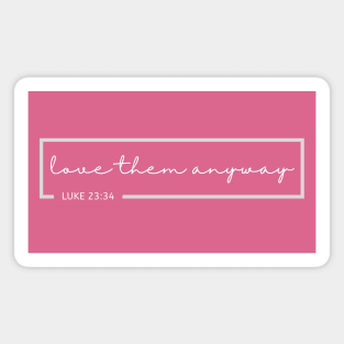 Love Them Anyway Bible Verse Magnet